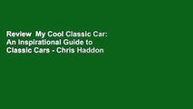 Review  My Cool Classic Car: An Inspirational Guide to Classic Cars - Chris Haddon