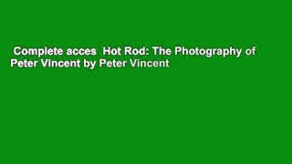 Complete acces  Hot Rod: The Photography of Peter Vincent by Peter Vincent