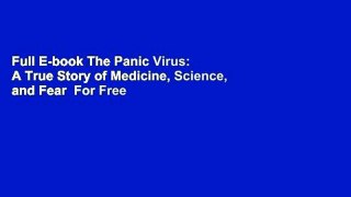 Full E-book The Panic Virus: A True Story of Medicine, Science, and Fear  For Free