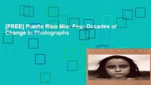 [FREE] Puerto Rico Mio: Four Decades of Change in Photographs