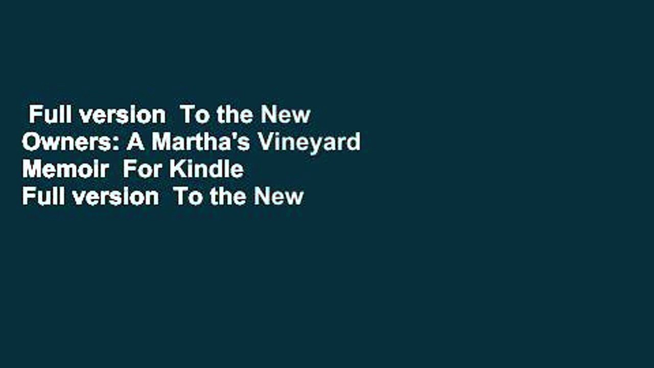 Full version  To the New Owners: A Martha's Vineyard Memoir  For Kindle  Full version  To the New