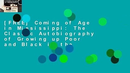 [FREE] Coming of Age in Mississippi: The Classic Autobiography of Growing up Poor and Black in the