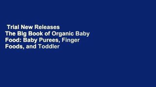 Trial New Releases  The Big Book of Organic Baby Food: Baby Purees, Finger Foods, and Toddler