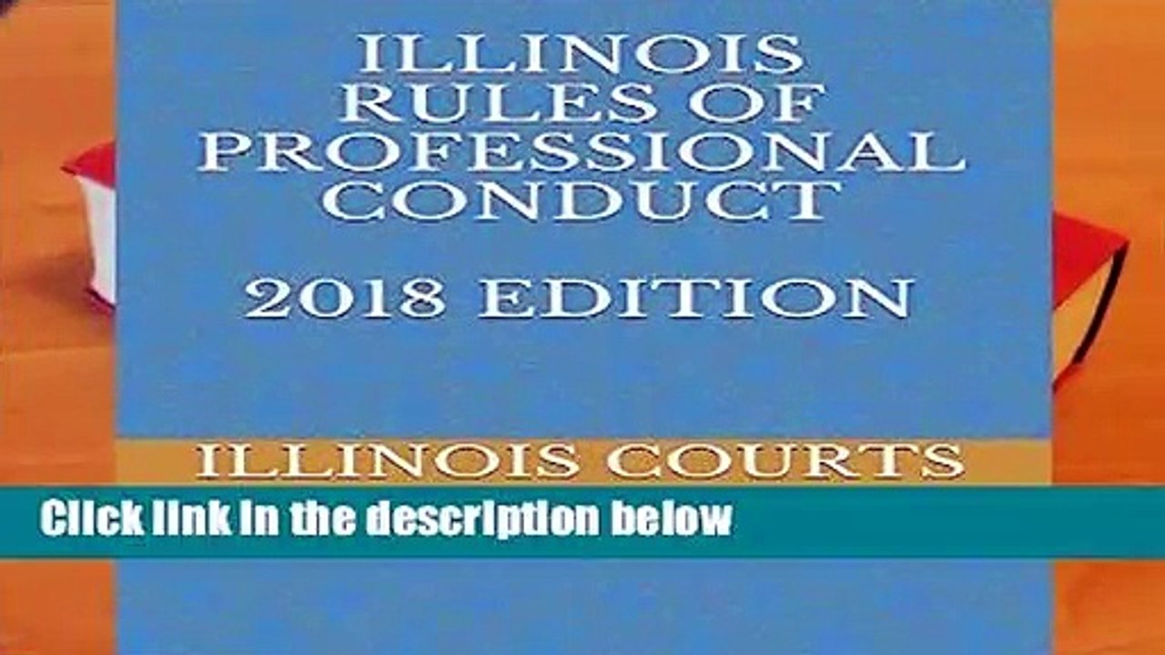 [FREE] ILLINOIS RULES OF PROFESSIONAL CONDUCT 2018 EDITION