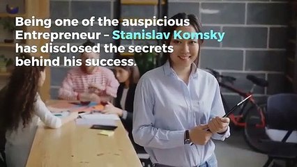 Stanislav Komsky | Few Suggestions for Arising as an Entrepreneur