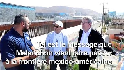 A la frontière mexicaine, Mélenchon dénonce les murs "barbares"