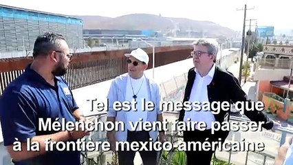 A la frontière mexicaine, Mélenchon dénonce les murs "barbares"