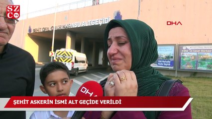 Şehit oğlunun isminin alt geçide verildiğini görünce gözyaşlarına hakim olamadı