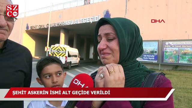 Şehit oğlunun isminin alt geçide verildiğini görünce gözyaşlarına hakim olamadı