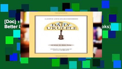 [Doc] The Daily Ukulele - 365 Songs For Better Living (Jumpin  Jim s Ukulele Songbooks)