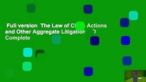Full version  The Law of Class Actions and Other Aggregate Litigation, 2D Complete