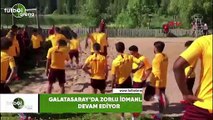 Galatasaray'da zorlu idmanlar devam ediyor