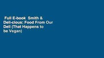 Full E-book  Smith & Deli-cious: Food From Our Deli (That Happens to be Vegan)  For Kindle