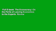 Full E-book  The Econocracy: On the Perils of Leaving Economics to the Experts  Review