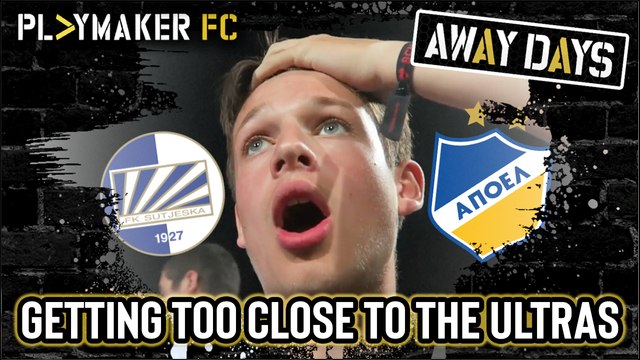 Away Days | Thogden gets a bit too close to some crazy ultras - FK Sutjeska Niksic vs Apoel Nicosia