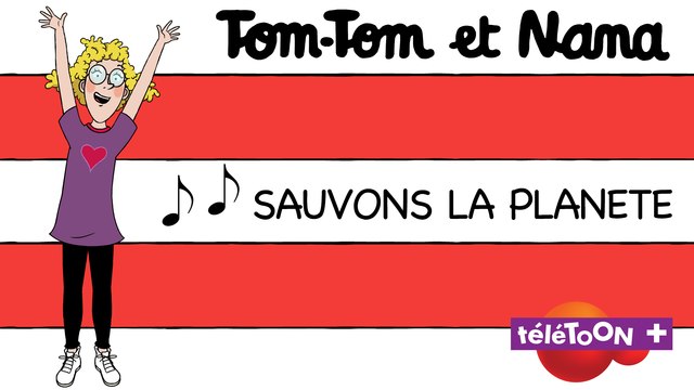 Karaoké Tom-Tom et Nana - Chanson Sauvons la planète ! extraite du dessin animé sur TéléTOON+