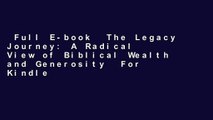 Full E-book  The Legacy Journey: A Radical View of Biblical Wealth and Generosity  For Kindle