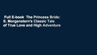 Full E-book  The Princess Bride: S. Morgenstern's Classic Tale of True Love and High Adventure
