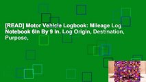 [READ] Motor Vehicle Logbook: Mileage Log Notebook 6in By 9 In. Log Origin, Destination, Purpose,