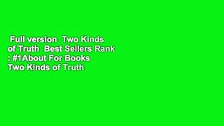 Full version  Two Kinds of Truth  Best Sellers Rank : #1About For Books  Two Kinds of Truth