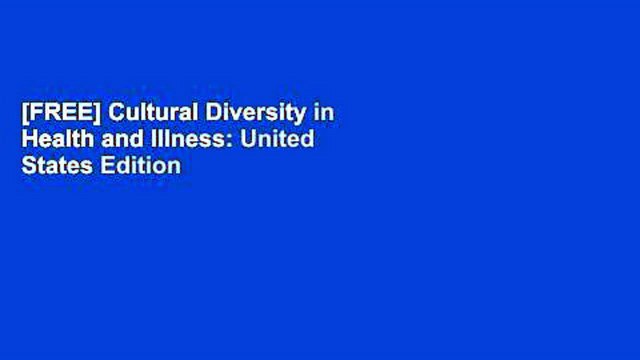 [FREE] Cultural Diversity in Health and Illness: United States Edition