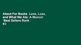 About For Books  Love, Loss, and What We Ate: A Memoir  Best Sellers Rank : #3