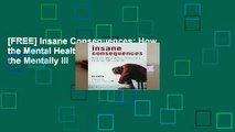 [FREE] Insane Consequences: How the Mental Health Industry Fails the Mentally Ill