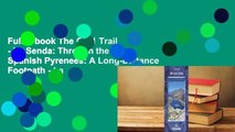 Full E-book The Gr11 Trail - La Senda: Through the Spanish Pyrenees: A Long-Distance Footpath - La