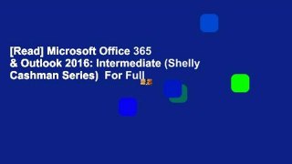 [Read] Microsoft Office 365 & Outlook 2016: Intermediate (Shelly Cashman Series)  For Full