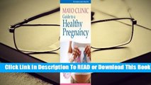 [Read] Mayo Clinic Guide to a Healthy Pregnancy: From Doctors Who Are Parents, Too!  For Trial