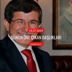 Günün öne çıkan başlıkları - 24 Temmuz 2019 Çarşamba