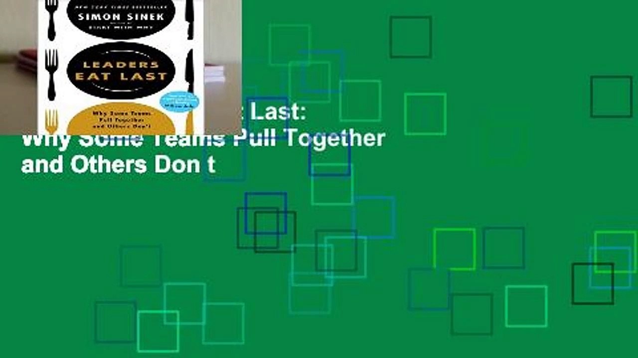 [FREE] Leaders Eat Last: Why Some Teams Pull Together and Others Don t