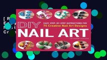 [READ] DIY Nail Art: Easy, Step-by-Step Instructions for 75 Creative Nail Art Designs