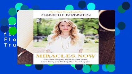 [Doc] Miracles Now: 108 Life-Changing Tools for Less Stress, More Flow, and Finding Your True