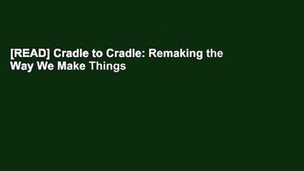 [READ] Cradle to Cradle: Remaking the Way We Make Things