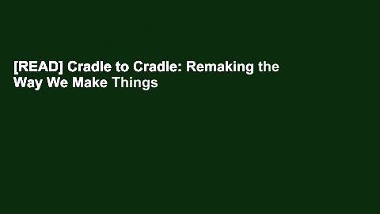 [READ] Cradle to Cradle: Remaking the Way We Make Things