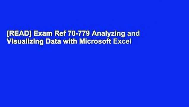 [READ] Exam Ref 70-779 Analyzing and Visualizing Data with Microsoft Excel