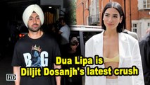 Dua Lipa is Diljit Dosanjh's latest crush