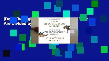 [Doc] The Righteous Mind: Why Good People Are Divided by Politics and Religion