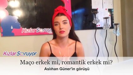 Aslıhan Güner - Maço erkek mi romantik erkek mi?