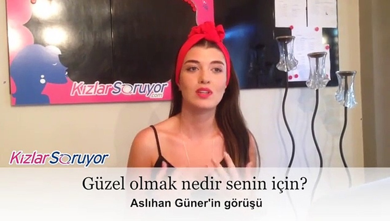 Aslıhan Güner - Güzel olmak nedir senin için?