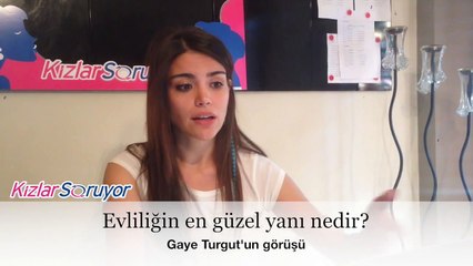 Gaye Turgut - Evliliğin en güzel yanı nedir?