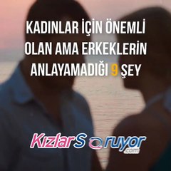 Kadınlar için önemli olan ama erkeklerin anlayamadığı 9 şey!