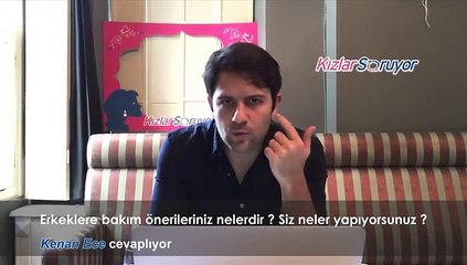 Kenan Ece - Erkeklere bakım tavsiyeleriniz neler?