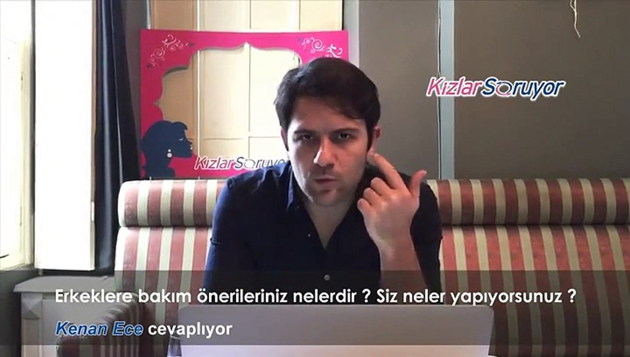Kenan Ece - Erkeklere bakım tavsiyeleriniz neler?