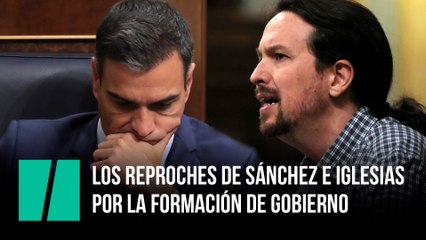 Los reproches de Pedro Sánchez y Pablo Iglesias por la formación de Gobierno