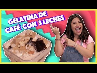 Gelatina de café con tres leches | Cocina Delirante