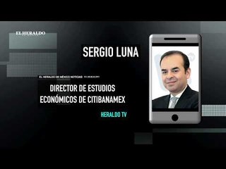 Economía en México crecerá, pero será modesto el incremento, afirma Sergio Luna, analista