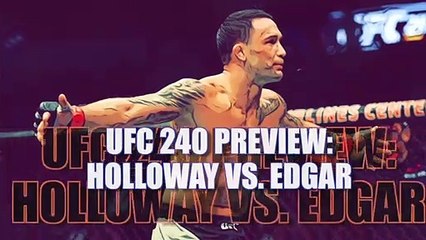 UFC 240 Preview: Holloway vs. Edgar