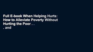 Full E-book When Helping Hurts: How to Alleviate Poverty Without Hurting the Poor . . . and